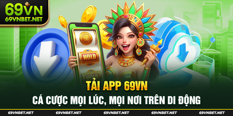 Tải app 69VN để trải nghiệm cá cược mượt mà, không bị gián đoạn