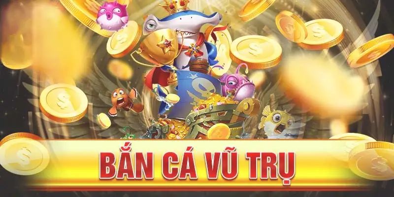 Bắn cá Vũ Trụ tựa game nhiều ấn tượng nhất 