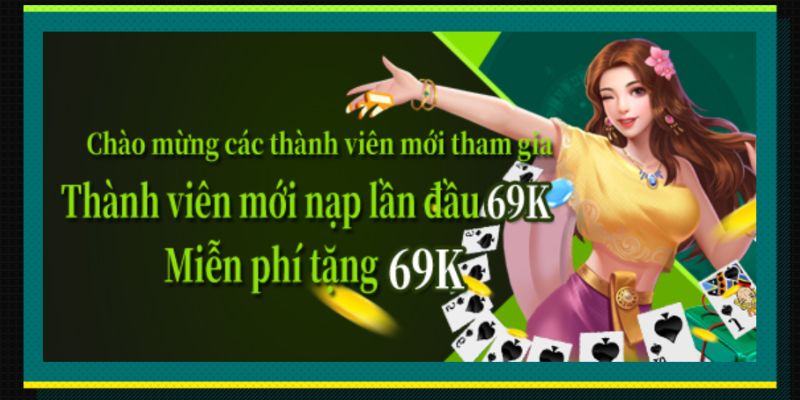 Trở thành người chơi mới để nhận ngay 69K